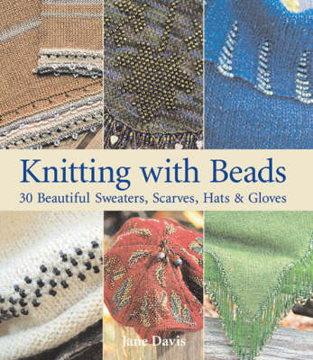 Knitting with Beads: 30 Beautiful Sweaters, Scarves, Hats and Gloves