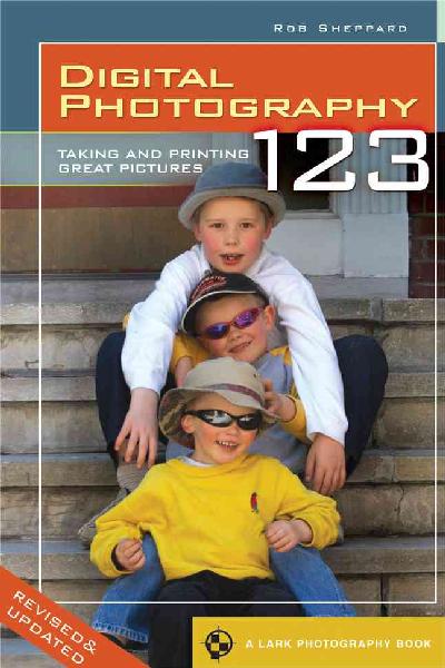 Digital Photography 1, 2, 3: Taking & Printing Great Pictures Revised, Updated ed.