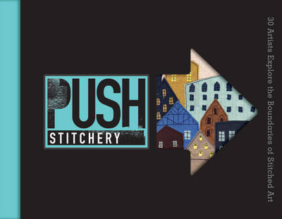 PUSH Stitchery: 30 Artists Explore the Boundaries of Stitched Art