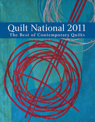 Quilt National 2011: The Best of Contemporary Quilts 2011 ed.