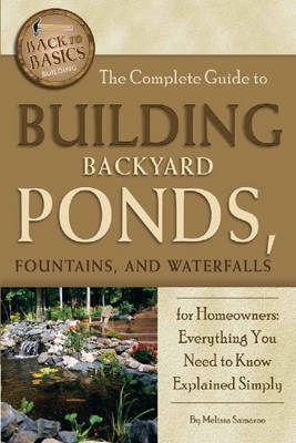 Complete Guide to Building Backyard Ponds, Fountains & Waterfalls for  Homeowners