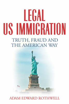 Legal Us Immigration: Truth, Fraud and the American Way