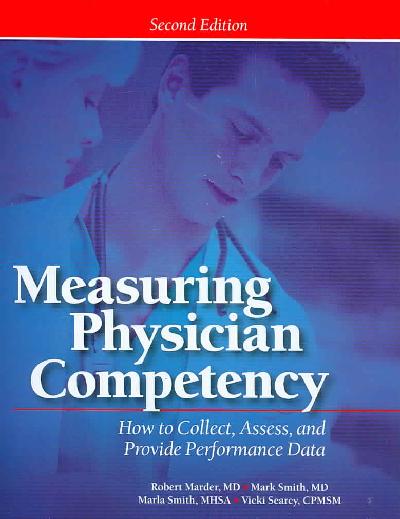 Measuring Physician Competency: How to Collect, Assess, and Provide Performance Data 2nd ed.