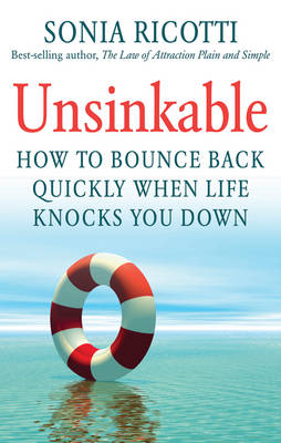 Unsinkable: How to Bounce Back Quickly When Life Knocks You Down