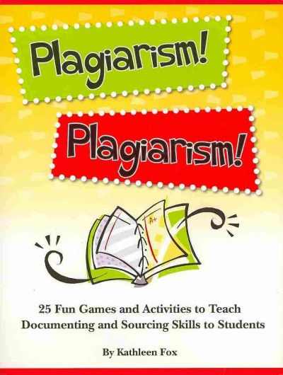 Plagiarism!: 25 Fun Games and Activities to Teach Documenting and Sourcing Skills to  Students