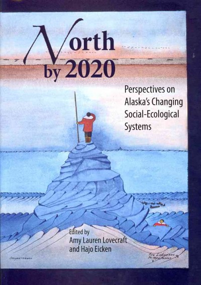 North by 2020: Perspectives on Alaskas Changing Social-Ecological Systems