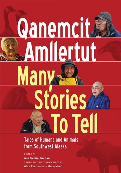Qanemcit Amllertut/Many Stories to Tell: Tales of Humans and Animals from Southwest Alaska