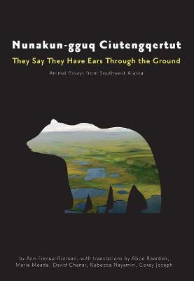 Nunakungguq Ciutengqertut/They Say They Have Ea  Animal Essays from  Southwest Alaska Alaska