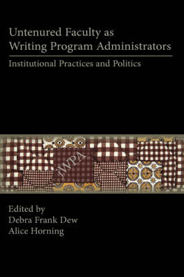 Untenured Faculty as Writing Program Administrators: Institutional Practices and Politics