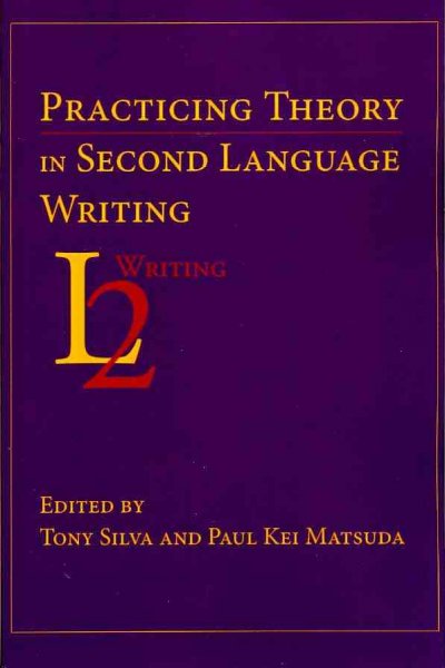Practicing Theory in Second Language Writing