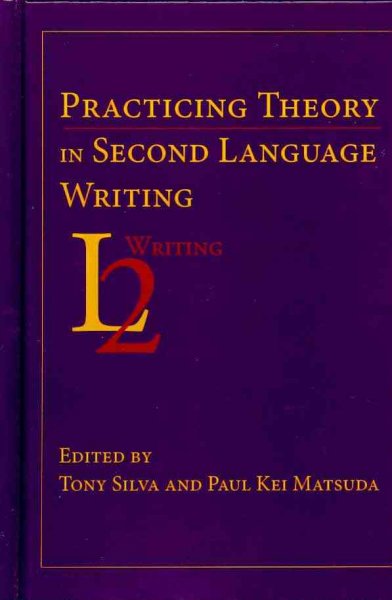Practicing Theory in Second Language Writing
