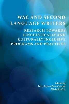 Wac and Second Language Writers: Research Towards Linguistically and Culturally Inclusive Programs and  Practices