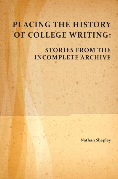 Placing the History of College Writing: Stories from the Incomplete Archive