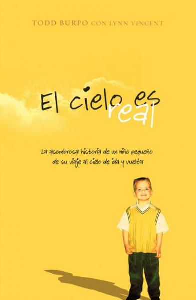 El cielo es real: La asombrosa historia de un nino pequeno de su viaje al cielo de ida y vuelta