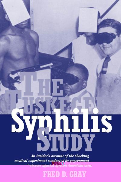 The Tuskegee Syphilis Study: An Insider's Account of the Shocking Medical Experiment Conducted by Government Doctors Against African American Men