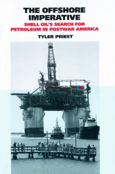 Offshore Imperative: Shell Oil's Search for Petroleum in Postwar America