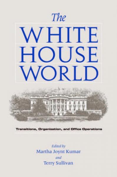 White House World: Transitions, Organization, and Office Operations