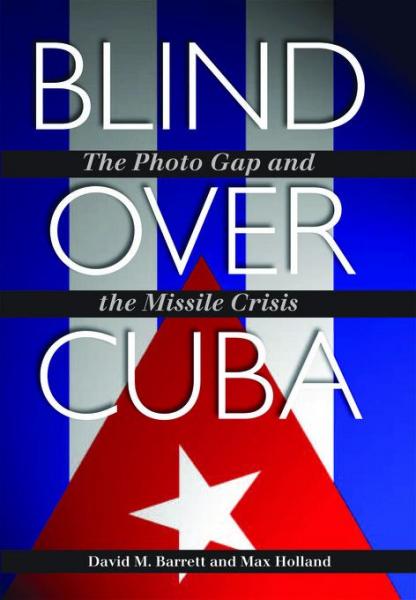 Blind over Cuba: The Photo Gap and the Missile Crisis