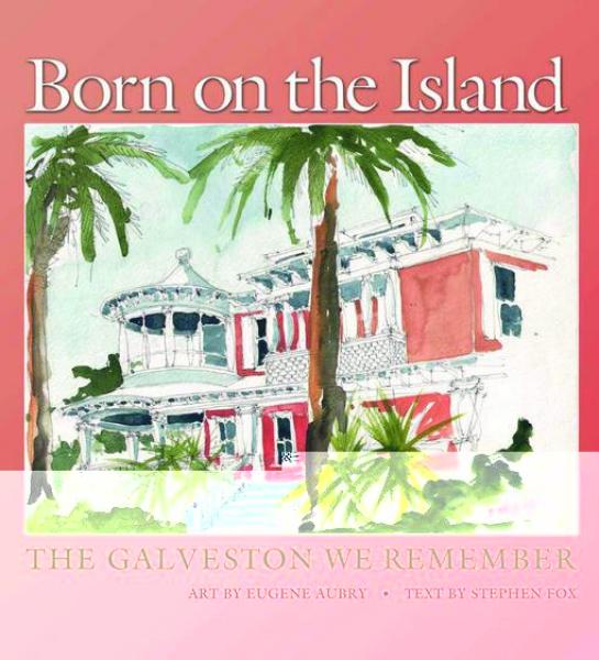 Born on the Island: The Galveston We Remember