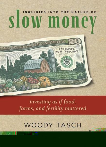 Inquiries into the Nature of Slow Money: Investing as if Food, Farms, and Fertility Mattered