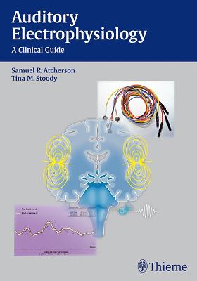 Auditory Electrophysiology: A Clinical Guide New edition