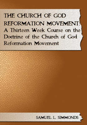 Church of God Reformation Movement: A Thirteen Week Course on the Doctrine of the Church of God