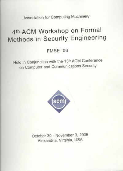 4th ACM Workshop on Formal Methods in Security Engineering (FMSE `06)