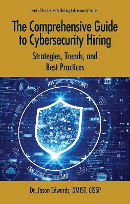 Comprehensive Guide to Cybersecurity Hiring: Strategies, Trends, and Best Practices