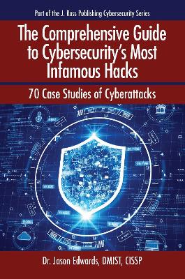 Comprehensive Guide to Cybersecurity's Most Infamous Hacks: 70 Case Studies of Cyberattacks