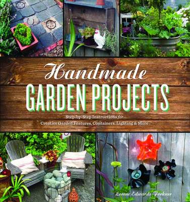 Handmade Garden Projects: Step-by-Step Instructions for Creative Garden  Features, Containers, Lighting & More
