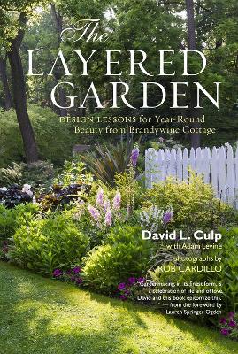Layered Garden: Design Lessons for Year-Round Beauty from Brandywine Cottage