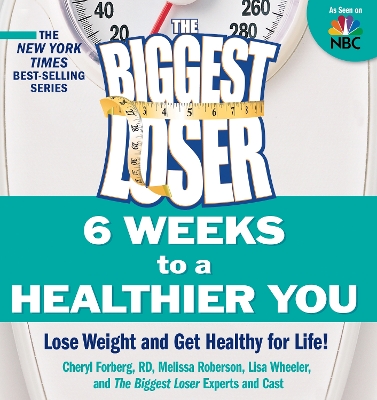 Biggest Loser: 6 Weeks to a Healthier You: Lose Weight and Get Healthy For Life!