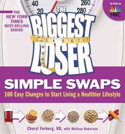 Biggest Loser Simple Swaps: 100 Easy Changes to Start Living a Healthier Lifestyle