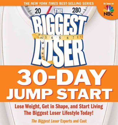 Biggest Loser 30-Day Jump Start: Lose Weight, Get in Shape, and Start Living the Biggest Loser Lifestyle Today! Media tie-in