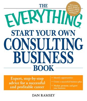 Everything Start Your Own Consulting Business Book: Expert, step-by-step advice for a successful and profitable career
