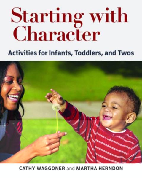 Starting with Character: Activities for Infants, Toddlers, and Twos