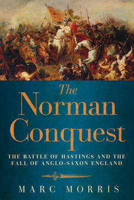 Norman Conquest: The Battle of Hastings and the Fall of Anglo-Saxon England