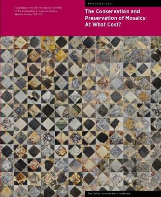 Conservation and Presentation of Mosaics: At What Cost? - Proceedings of the  12th Conference of the Intl Committee for the Conservation of Mosaics