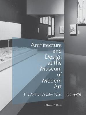 Architecture and Design at the Museum of Modern Art - The Arthur Drexler  Years, 1951-1986