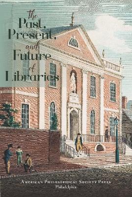 Past, Present, and Future of Libraries: Transactions, American Philosophical Society (Vol. 110, Part 3)