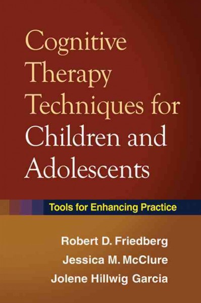 Cognitive Therapy Techniques for Children and Adolescents: Tools for Enhancing Practice