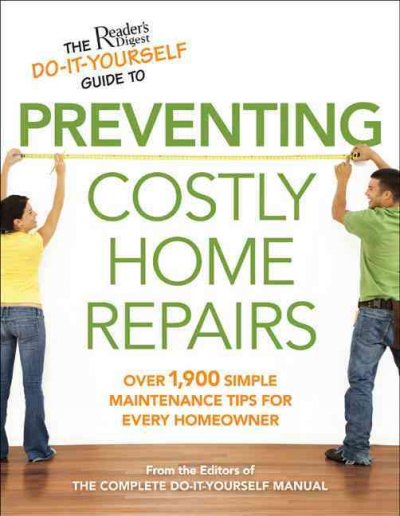 Reader's Digest Do-It-Yourself Guide to Preventing Costly Home Repairs