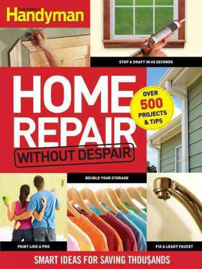 Famlly Handyman Home Repair Without Despair: Smart Ideas for Saving Thousands