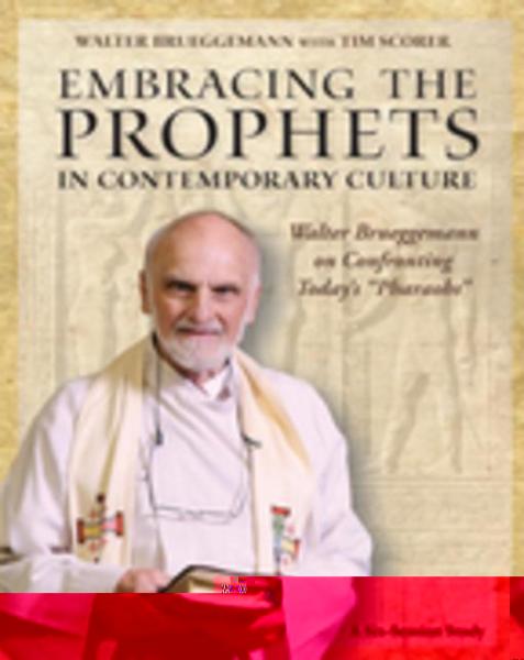 Embracing the Prophets in Contemporary Culture Participant's Workbook: Walter Brueggemann on Confronting Today's &quote;Pharaohs&quote;