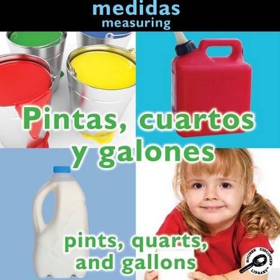 Pintas, Cuartos Y Galones: Pints, Quarts, and Gallons: Measuring Bilingual edition