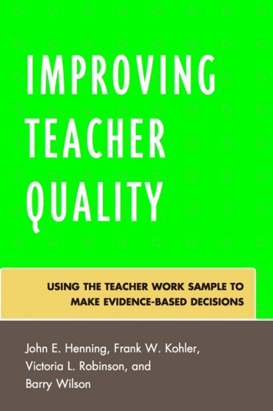 Improving Teacher Quality: Using the Teacher Work Sample to Make Evidence-Based Decisions