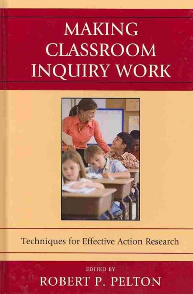Making Classroom Inquiry Work: Techniques for Effective Action Research
