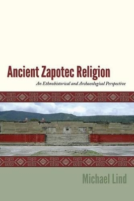 Ancient Zapotec Religion: An Ethnohistorical and Archaeological Perspective