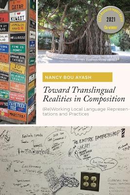 Toward Translingual Realities in Composition: (Re)Working Local Language Representations and Practices