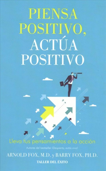 Piensa positivo actúa positivo / Beyond Positive Thinking: Lleva Tus Pensamientos A La Acción / Putting Your Thoughts into Action